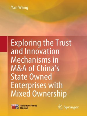 cover image of Exploring the Trust and Innovation Mechanisms in M&A of China's State Owned Enterprises with Mixed Ownership